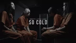 pretty little liars | so cold