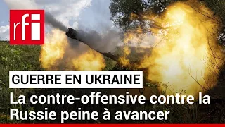 Guerre en Ukraine : la contre-offensive se heurte aux forces russes • RFI