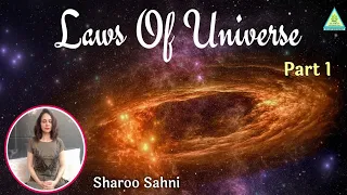 Laws Of Universe | ब्रह्माण्ड के सिद्धांत | Part 1 | Sharoo Sahni