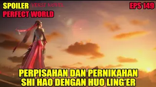 SPOILER PERFECT WORLD EPS 149 | PERNIKAHAN DAN PERPISAHAN SHI HAO DENGAN LING ER