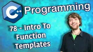 C++ Programming Tutorial 78 - Intro To Function Templates