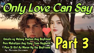 ONLY LOVE CAN SAY PART 3| Boyfriend Iniwan Si Girl Ng Walang Paalam Pagbalik Meron Ng Iba Si Girl!