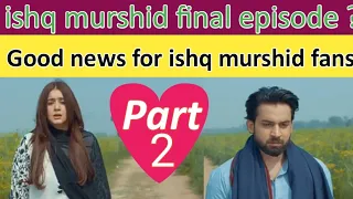 Ishq Murshid  final episode mega part 1 and part 2 review by Sports&Entertainment.