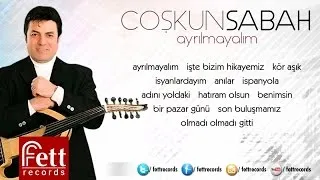 Coşkun Sabah - Ayrılmayalım