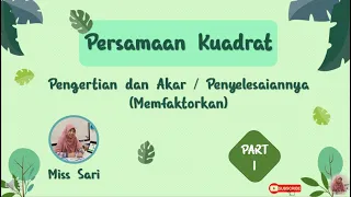 Persamaan Kuadrat Part 1 ~ Pengertian dan Menentukan Akar / Penyelesaian dengan Pemfaktoran (9 SMP)