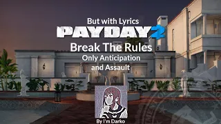 Payday 2 - Break the rules (Only Anticipation and Assault with Lyrics)