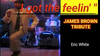 "I got the feelin' " James Brown Tribute