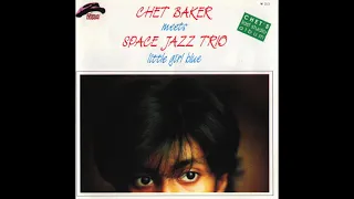 Chet Baker & Space Jazz Trio ‎- Little Girl Blue (1988)