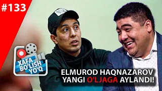 Xafa bo'lish yo'q 133-son ELMUROD HAQNAZAROV YANGI O'LJAGA AYLANDI! (20.02.2021)