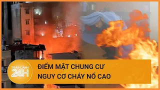 Hà Nội: Hàng nghìn chung cư, chung cư mini có nguy cơ cháy nổ cao | Toàn cảnh 24h