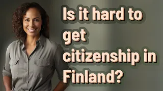 Is it hard to get citizenship in Finland?