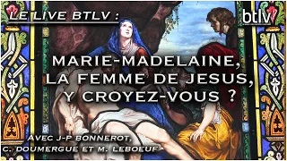 Marie Madeleine, la femme de Jésus ? (avec JP Bonnerot, C. Doumergue et M. Leboeuf)