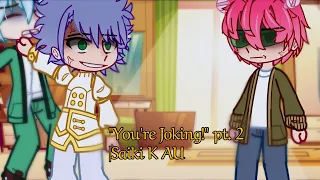 "You're joking! " pt. 2 | Saiki K AU | not canon || Kyukyo