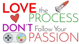 Love the Process | DON'T Follow Your Passion