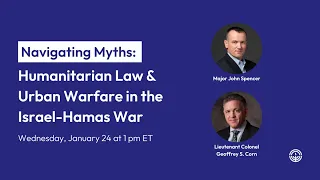 Navigating Myths: Humanitarian Law & Urban Warfare in the Israel-Hamas War  - January 24, 2024
