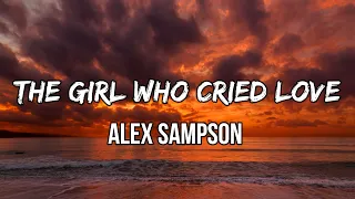 Alex Sampson - The Girl Who Cried Love (Lyrics) | So, she ruined everything for me