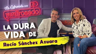 ROCÍO SÁNCHEZ AZUARA habla de su dura vida | La Entrevista con Yordi Rosado