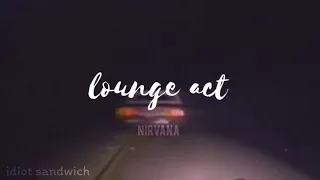 lounge act- nirvana (slowed)