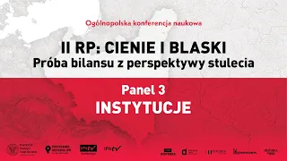 INSTYTUCJE – II RP: cienie i blaski. Próba bilansu z perspektywy stulecia [PANEL 3]