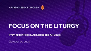Focus On The Liturgy - October 25th, 2023