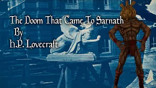 "The Doom That Came To Sarnath"  - By H. P. Lovecraft - Narrated by Dagoth Ur