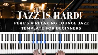 Playing Jazz is Hard! But Here's a Template For Endless Relaxing Lounge Jazz Piano...