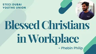 Message - Blessed Christians in Workplace | Phebin Philp | STECI Dubai Youths Union