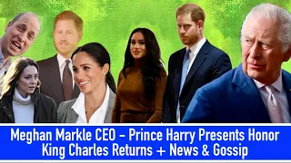 Meghan Markle CEO - Prince Harry Presents - King Charles Returns + News & Gossip