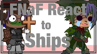 FNaF Reacts to their Ships! [] Earrape Warning! [] Gacha Club