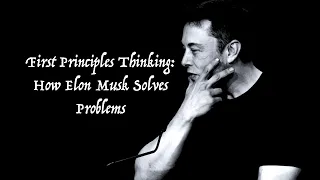 First Principles Thinking: How Elon Musk Solves Problems