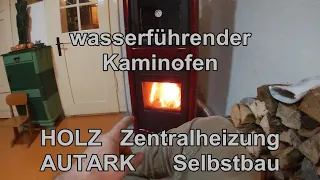 Autarke HOLZ Zentralheizung als LAIE selbst gebaut Wasserführender Kaminofen Umbau  Teil 2