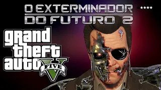 Gta 5 o Exterminador do futuro 2