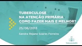 Tuberculose na Atenção Primária: como fazer mais e melhor?