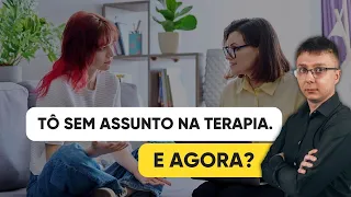 O QUE FALAR NA TERAPIA? Como definir os meus tópicos? Psicólogo responde