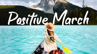 Positive March/New month's music list brings more positive energy/Indie/Pop/Folk/Acoustic Playlist🍂