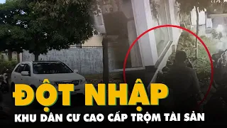 Hai tên trộm đột nhập vào khu dân cư cao cấp lấy trộm nhiều tài sản