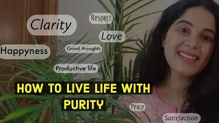 6 Easy Tips To Live Life With Purity |  पवित्रता के साथ जीवन कैसे जिए? | Tips By sisteraarti