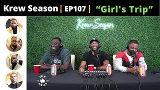 The Krew Season Podcast Episode 107 | "Girl's Trip"