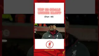 Liverpool top 50 goals under Jurgen Klopp | Part - 10