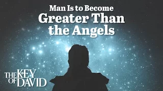 Man Is to Become Greater Than the Angels