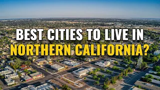 20 Best Places to Live in Northern California