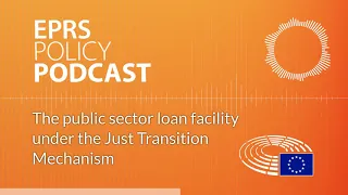 The public sector loan facility under the Just Transition Mechanism [Policy Podcast]