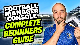 The COMPLETE Football Manager Console Beginners Guide (PS5/Xbox One/Switch)