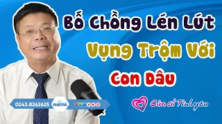 Bố Chồng Lén Lút Vụng Trộm Với Con Dâu | Tổng Hợp Tư Vấn Hôn Nhân Gia Đình Hay Nhất Đinh Đoàn