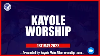 1ST MAY 2022 WORSHIP BY KAYOLE MAIN ALTAR WORSHIP TEAM