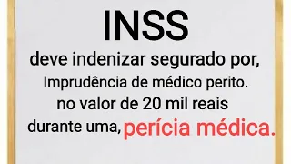 INSS: Decisão do Juiz indeniza segurado,por erro de  perícia de médico perito.