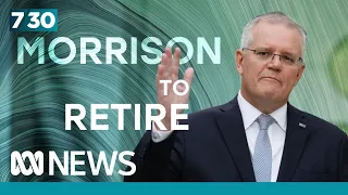 Scott Morrison announces he’s retiring from politics | 7.30