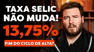 URGENTE! TAXA SELIC É MANTIDA EM 13,75% | É O FIM DO CICLO DE ALTA DOS JUROS?