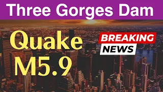 Three Gorges Dam ● Quake M5.9 Gansu ● Dec 20 2023  ● China Now