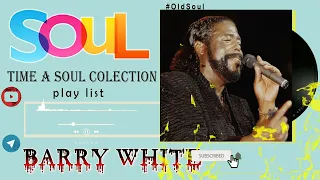 Barry White Greatest Hits - The Best Of Barry White Full Album -Time A Soul Colection play list 2022